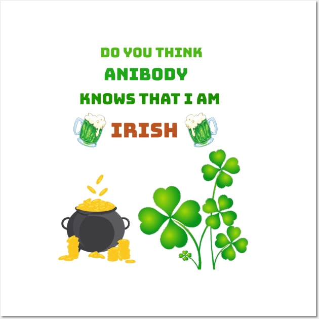 Do you think anibody knows that I am Irish Wall Art by Mony Shop